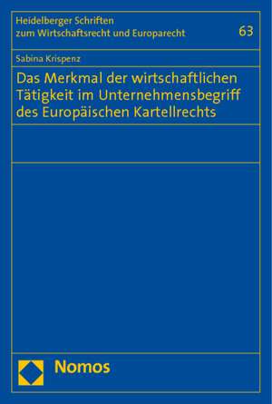 Das Merkmal der wirtschaftlichen Tätigkeit im Unternehmensbegriff des Europäischen Kartellrechts de Sabina Krispenz