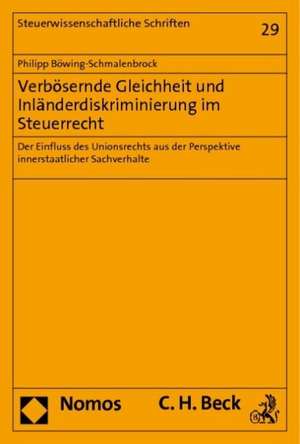 Verbösernde Gleichheit und Inländerdiskriminierung im Steuerrecht de Philipp Böwing-Schmalenbrock