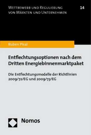 Entflechtungsoptionen Nach Dem Dritten Energiebinnenmarktpaket: Die Entflechtungsmodelle Der Richtlinien 2009/72/Eg Und 2009/73/Eg de Ruben Pisal