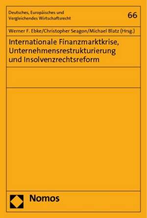 Internationale Finanzmarktkrise, Unternehmensrestrukturierung und Insolvenzrechtsreform de Werner F. Ebke