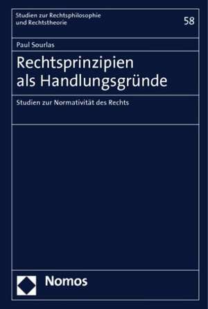 Rechtsprinzipien ALS Handlungsgrunde: Studien Zur Normativitat Des Rechts de Paul Sourlas