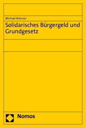 Solidarisches Burgergeld Und Grundgesetz: Gedachtnisschrift Fur Thilo Brandner de Michael Brenner