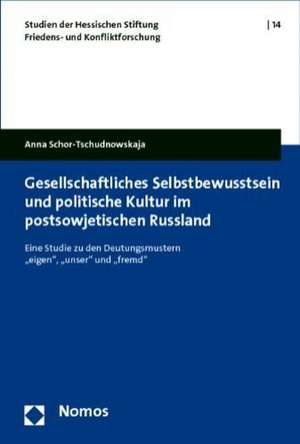 Gesellschaftliches Selbstbewusstsein und politische Kultur im postsowjetischen Russland de Anna Schor-Tschudnowskaja