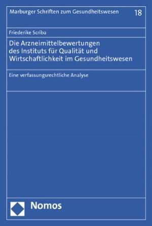 Die Arzneimittelbewertungen des Instituts für Qualität und Wirtschaftlichkeit im Gesundheitswesen de Friederike Scriba