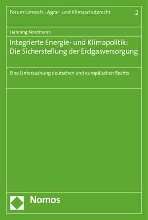 Integrierte Energie- und Klimapolitik: Die Sicherstellung der Erdgasversorgung de Henning Nordmann