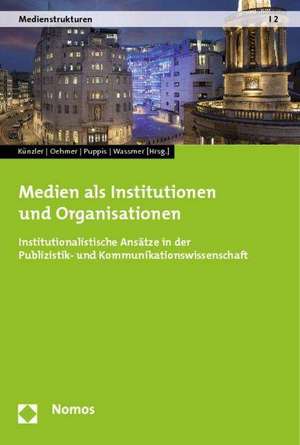 Medien als Institutionen und Organisationen de Matthias Künzler