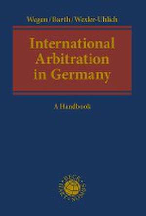 International Arbitration in Germany de Gerhard Wegen