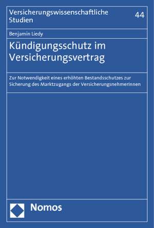 Kundigungsschutz Im Versicherungsvertrag: Zur Notwendigkeit Eines Erhohten Bestandsschutzes Zur Sicherung Des Marktzugangs Der Versicherungsnehmerinne de Benjamin Liedy