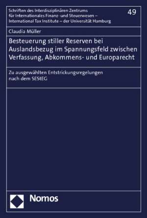 Besteuerung stiller Reserven bei Auslandsbezug im Spannungsfeld zwischen Verfassung, Abkommens- und Europarecht de Claudia Müller