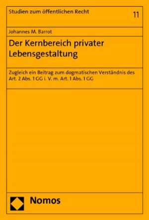 Der Kernbereich privater Lebensgestaltung de Johannes M. Barrot