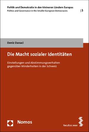 Die Macht Sozialer Identitaten: Einstellungen Und Abstimmungsverhalten Gegenuber Minderheiten in Der Schweiz de Deniz Danaci