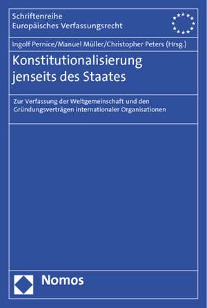 Konstitutionalisierung Jenseits Des Staates: Zur Verfassung Der Weltgemeinschaft Und Den Grundungsvertragen Internationaler Organisationen de Ingolf Pernice