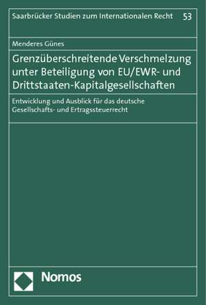 Grenzüberschreitende Verschmelzung unter Beteiligung von EU/EWR- und Drittstaaten-Kapitalgesellschaften de Menderes Günes