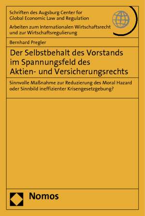 Der Selbstbehalt Des Vorstands Im Spannungsfeld Des Aktien- Und Versicherungsrechts: Sinnvolle Massnahme Zur Reduzierung Des Moral Hazard Oder Sinnbil de Bernhard Pregler