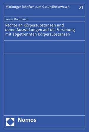 Rechte an Körpersubstanzen und deren Auswirkungen auf die Forschung mit abgetrennten Körpersubstanzen de Janika Breithaupt