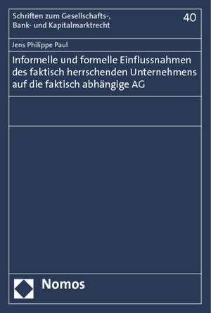 Informelle und formelle Einflussnahmen des faktisch herrschenden Unternehmens auf die faktisch abhängige AG de Jens Philippe Paul