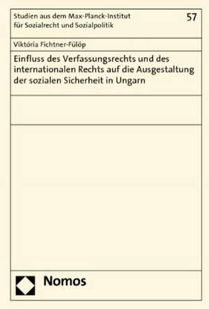 Einfluss Des Verfassungsrechts Und Des Internationalen Rechts Auf Die Ausgestaltung Der Sozialen Sicherheit in Ungarn: Fifth Edition de Viktoria Fichtner-Fülöp