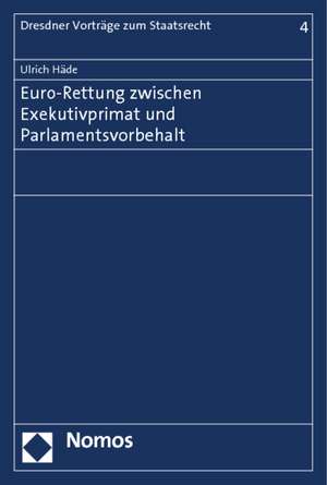 Euro-Rettung zwischen Exekutivprimat und Parlamentsvorbehalt de Ulrich Häde