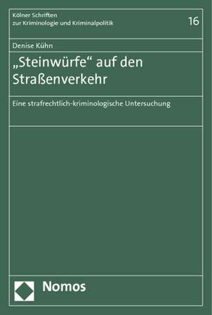 'Steinwurfe' Auf Den Strassenverkehr: Eine Strafrechtlich-Kriminologische Untersuchung de Denise Kühn