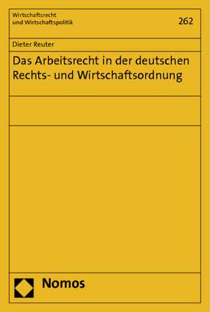 Das Arbeitsrecht in Der Deutschen Rechts- Und Wirtschaftsordnung: Die Beschrankung Des Urheberrechtlichen Schutzes Von Kunst Im Offentlichen Raum de Dieter Reuter