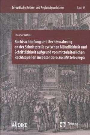 Rechtsschöpfung und Rechtswahrung an der Schnittstelle zwischen Mündlichkeit und Schriftlichkeit aufgrund von mittelalterlichen Rechtsquellen insbesondere aus Mitteleuropa de Theodor Bühler