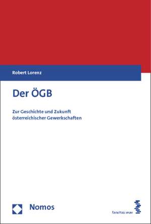 Der Ogb: Zur Geschichte Und Zukunft Osterreichischer Gewerkschaften de Robert Lorenz