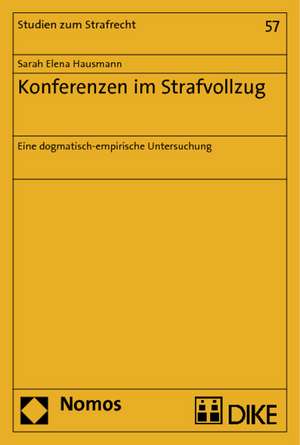 Konferenzen Im Strafvollzug: Eine Dogmatisch-Empirische Untersuchung de Sarah Elena Hausmann