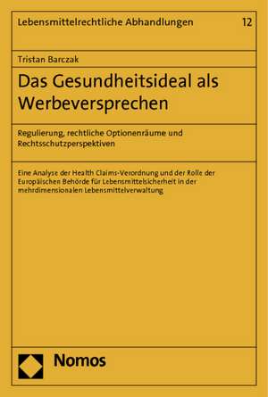 Das Gesundheitsideal ALS Werbeversprechen: Regulierung, Rechtliche Optionenraume Und Rechtsschutzperspektiven de Tristan Barczak