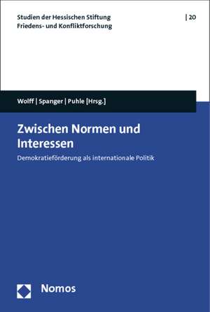 Zwischen Normen Und Interessen: Demokratieforderung ALS Internationale Politik de Jonas Wolff