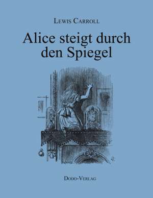 Alice steigt durch den Spiegel de Lewis Carroll