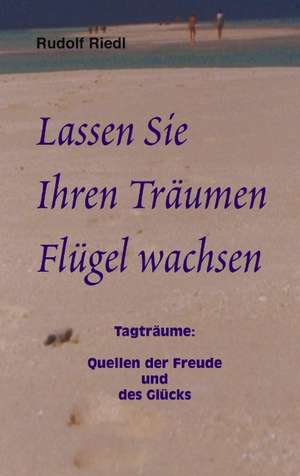 Lassen Sie Ihren Träumen Flügel wachsen de Rudolf Riedl