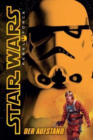 Star Wars Rebel Force 06 - Der Aufstand de Alex Wheeler