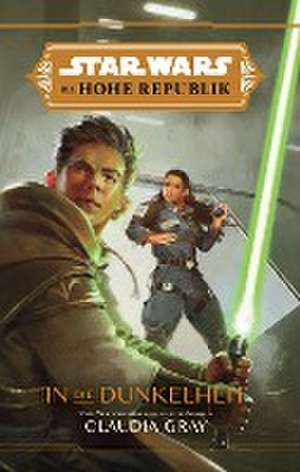 Star Wars: Die Hohe Republik - In die Dunkelheit de Claudia Gray