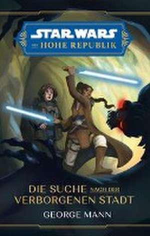 Star Wars Jugendroman: Die Hohe Republik - Die Suche nach der Verborgenen Stadt de George Mann