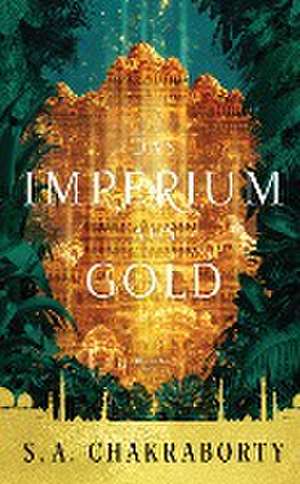 Das Imperium aus Gold de S. A. Chakraborty