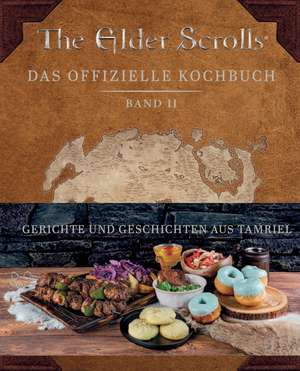 The Elder Scrolls: Das offizielle Kochbuch Band 2: Gerichte und Geschichten aus Tamriel de Victoria Rosenthal