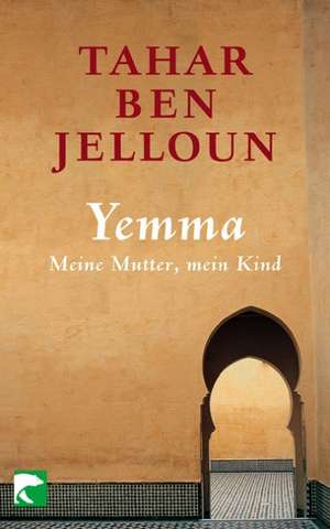 Yemma. Meine Mutter, mein Kind de Tahar Ben Jelloun