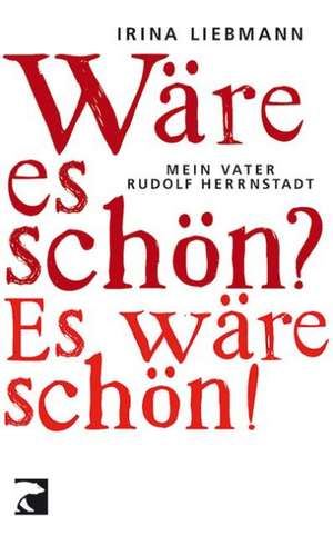 Wäre es schön? Es wäre schön! de Irina Liebmann