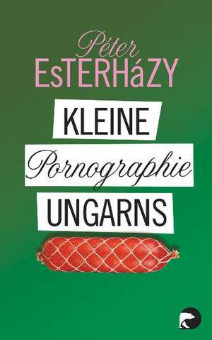 Kleine Pornographie Ungarns de Péter Esterházy