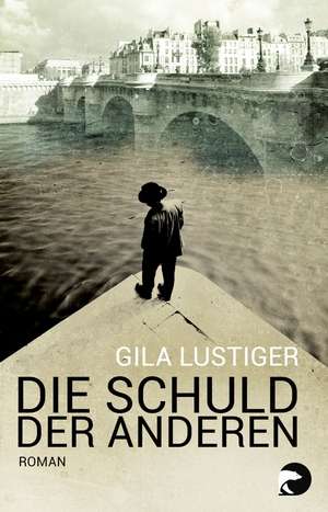 Die Schuld der anderen de Gila Lustiger