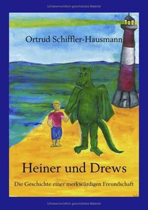 Heiner und Drews- Die Geschichte einer merkwürdigen Freundschaft de Ortrud Schiffler-Hausmann