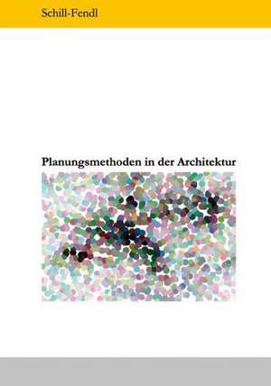 Planungsmethoden in der Architektur de Monika Schill-Fendl