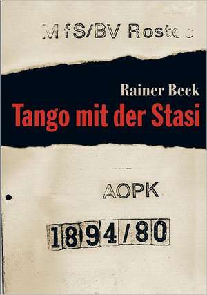 Tango mit der Stasi de Rainer Beck