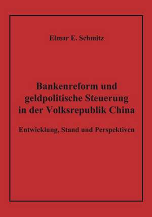 Bankenreform und geldpolitische Steuerung in der Volksrepublik China de Elmar E. Schmitz