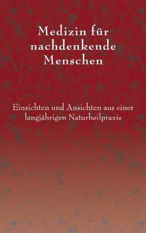 Medizin Fur Nachdenkende Menschen: Recipes at Your Fingertips de Elfriede König