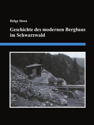 Geschichte des modernen Bergbaus im Schwarzwald de Helge Steen