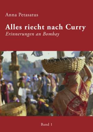 Alles Riecht Nach Curry, Band 1: Recipes at Your Fingertips de Anna Petasatus