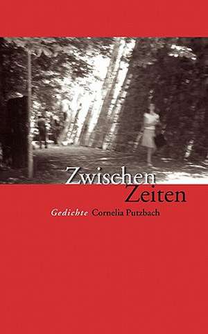 Zwischen Zeiten de Cornelia Putzbach