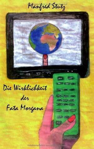 Die Wirklichkeit der Fata Morgana de Manfred Stutz