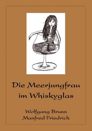 Die Meerjungfrau im Whiskyglas de Wolfgang Brunn